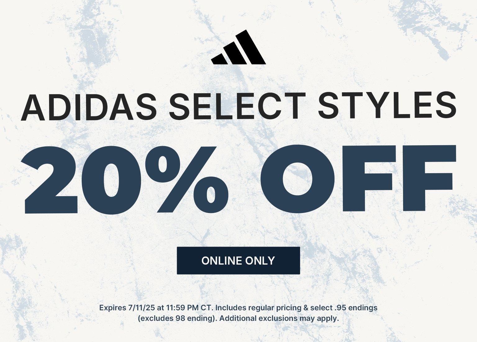 adidas Select Styles 20% Off Online Only. Expires 7/11/25 at 11:59 PM CT. Includes regular pricing & select .95 endings (excludes .98 ending). Additional exclusions may apply.